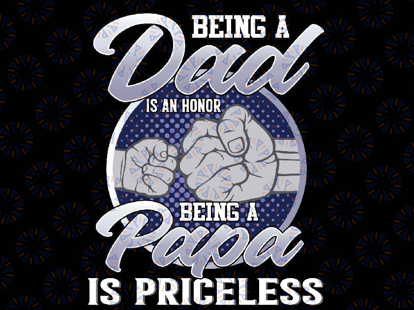 Being A Dad An Honor Png, Being A Papa Is Priceless Png, Father's Day Png, Happy Father's Day, Love Dad Png, Dad Sublimation Design