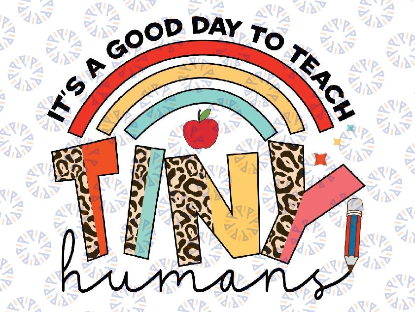 It's A Good Day To Teach Tiny Humans Svg, Teacher Design File For Sublimation Or Print, Digital Download