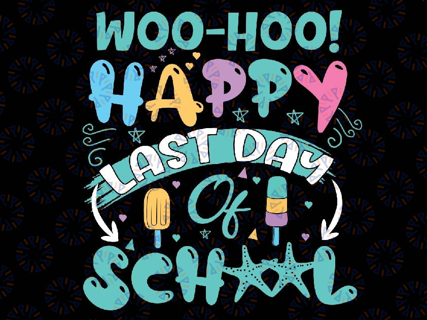 Woo Hoo Happy Last Day of School Svg, Fun Teacher Student Svg Png Instant Download