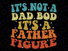 It's Not A Dad Bod It's A Father Figure 2023 Father's day Svg, Cool Dad Svg, Dad Bod Retro Groovy Svg, Father's Day Svg, Digital Download