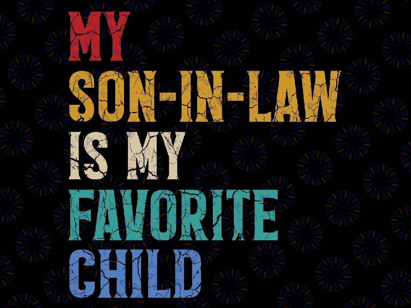 My Son In Law Is My Favorite Child Svg Png , Funny My Son in Law, Vintage Father In Law Svg, Father's Day Svg, Digital Download