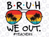 Bruh We Out Teachers End Of School Year Teacher Hello Summer Svg, Hello Summer Png, Class of 2023, Bruh We Out Png, Digital Download