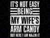 Its Not Easy Being My Wife's Arm Candy Funny Fathers Day Dad Svg, Husband Gift From Wife, Dad Svg, Father's Day Svg, Funny Wife Quote Svg