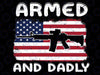 Armed And Dadly, Funny Deadly Father Gift For Father's Day Png, Armed And Dadly Flag Png, Father day Png, Digital Download