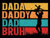 Dada Daddy Dad Bruh Fathers Day Vintage Funny Father Svg, Happy Fathers Day Retro Png, Daddy Svg, Dada Svg, Digital Download