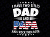 I Have Two Titles Dad And Papa, I Rock Them Both Funny Father's Day Svg, Funny Mens Best Papa, Father's Day Svg, Digital Download