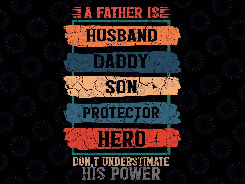 A Father Is Husband Daddy Son Protector Hero Svg, Legend Dad Svg, Love Father , Husband Dad Grandpa ,Fathers Day Svg,Digital Download