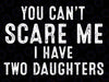 You Can't Scare Me I Have Two Daughters Svg, Fathers Day Gift From Daughter Svg, Funny Dad And Daughter Svg, Father's Day, Digital Download