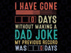 I Have Gone 0 Days Without Making A Dad Joke Fathers Day Svg, Father Day Svg, Dad Joke Svg Instant Download