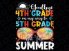 Goodbye 4th Grade Graduation To 5th Grade Hello Summer Kids Png, Goodbye 4th Grade Graduation Png, Last Day Of School Png, Digital download