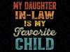 My Daughter In Law Is My Favorite Child Svg,  Father in Law Svg, Funny In Laws, Favorite Daughter-in-Law Png, Father's Day Digital Download