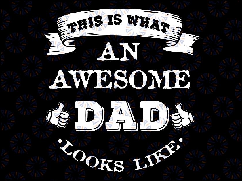 This is What An Awesome Dad Looks Like Father's Day Svg, Awesome Dad Svg, Father's Day, Digital Download