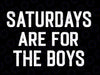 Saturdays Are For The Boys Svg, Father’s Day Svg, Daddy and Me Svg, Dad and Son Svg, Saturday Funny, .Digital Download