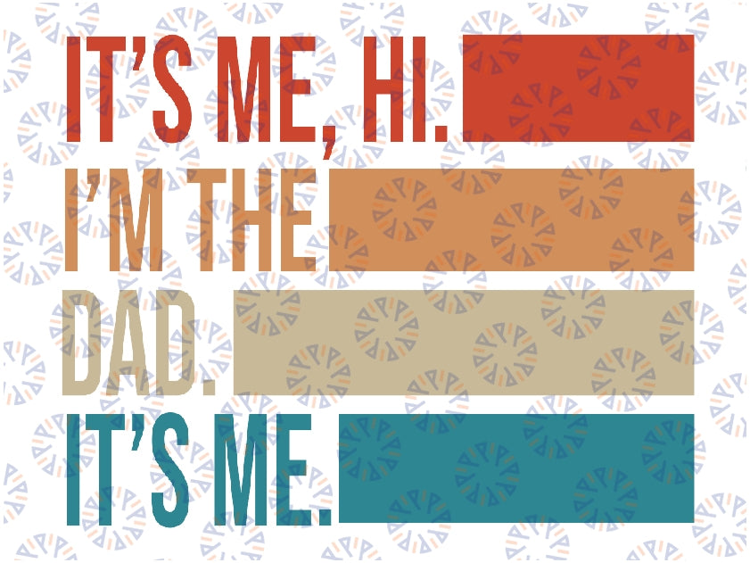 It's Me Hi I'm The Dad It's Me Fathers Day Svg, Funny Dad, It's Me Hi I'm the Papa Png, Father's Day, Digital Download