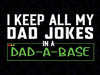 I Keep All My Dad Jokes In A Dad A Base Dad Sarcastic Svg, Father's Day Svg, Dad A Base Svg, Dad Day, Digital Download