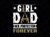 Girl Dad Her Protector Forever Father Day Svg, Funny Quote Png, Girl Dad Png, Father's Day, Digital Download