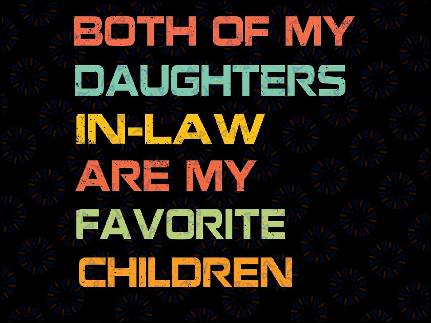 Both Of My Daughters In Law Are My Favorite Children Svg, Father In Law Svg, Fathers Day Svg, Funny In Laws, Digital Download