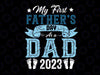 My First Father's Day As A Dad 2023 Fathers Day Svg, Fathers Day Svg, Digital Download