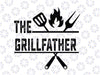 The Grillfather Svg, Father's Day Svg, Funny Dad svg, Birthday Dad svg, Dad svg, Digital Download