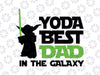 Fathers Day Svg, Yoda Best Dad in the Galaxy svg, Star Wars svg, father's day svg, dad svg, best dad ever svg, papa svg, father svg