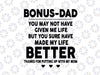 Bonus Dad You May Not Have Given Me Life Made My Life Better Svg Png Dxf Sublimation design-Digital design-Sublimation-DTG printing-Clipart