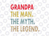 Grandpa svg,Grandpa The Man The Myth The Legend svg, Grandpa Svg, Distressed, Vintage, Vector SVG, svg  Design for Cricut, Instant Download