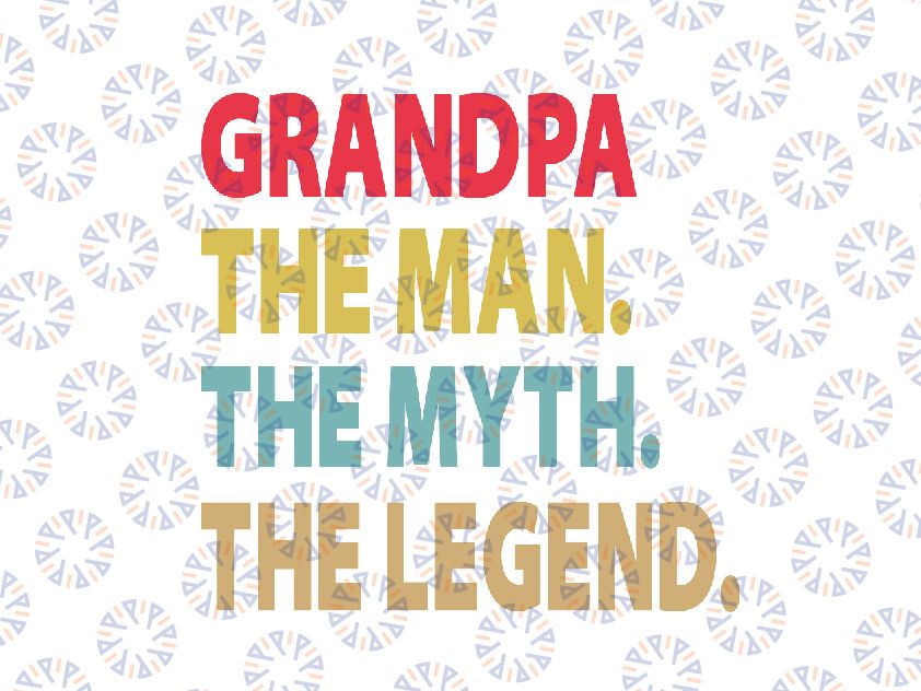 Grandpa svg,Grandpa The Man The Myth The Legend svg, Grandpa Svg, Distressed, Vintage, Vector SVG, svg  Design for Cricut, Instant Download