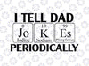 I Tell Dad Jokes SVG, Dad svg, Father svg, Father's Day, Dad Quote, Fathers day svg, Dad Jokes, Periodic table, Cricut svg, SIlhouette svg