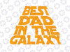Best dad in the galaxy svg, galaxy svg, fathers day svg, fathers day svg, best dad svg, t svg  design, cricut, Silhouette, Cut File, svg