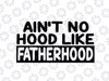 Ain't no hood like Fatherhood SVG, Dxf, Cricut, Cameo, Cut File, fathers day svg, dad svg, father svg, dad svg  svg, dad life svg, funny