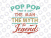 Pop pop the man the myth the legend,pop pop svg, pop pop gift, fathers day svg, grandpa svg, grandfather svg, the grandfather svg