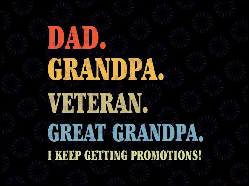 Fathers Day Dad Grandpa Veteran Great Grandpa Svg, I Keep Getting Promotions Svg, Father's Day Png, Digital Download