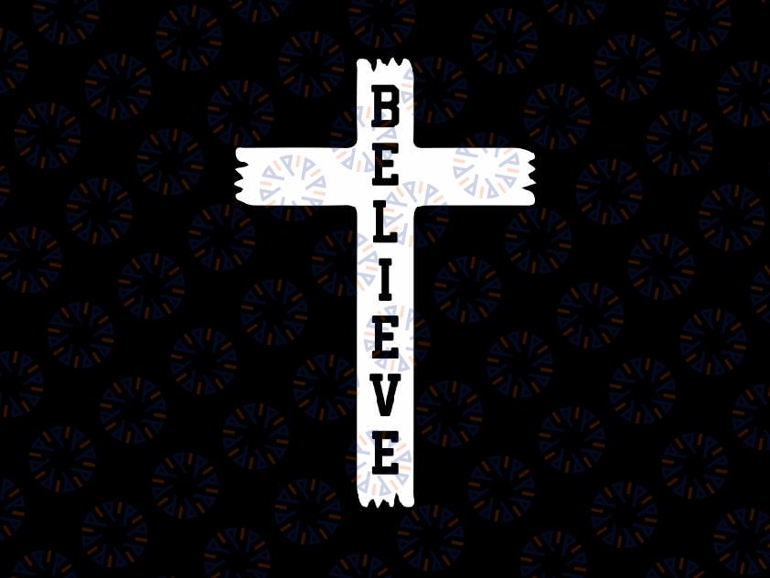 Believe Chris-tian Cross Jes-us Christ Svg, Christians Believe Svg, Father's Day Png, Digital Download