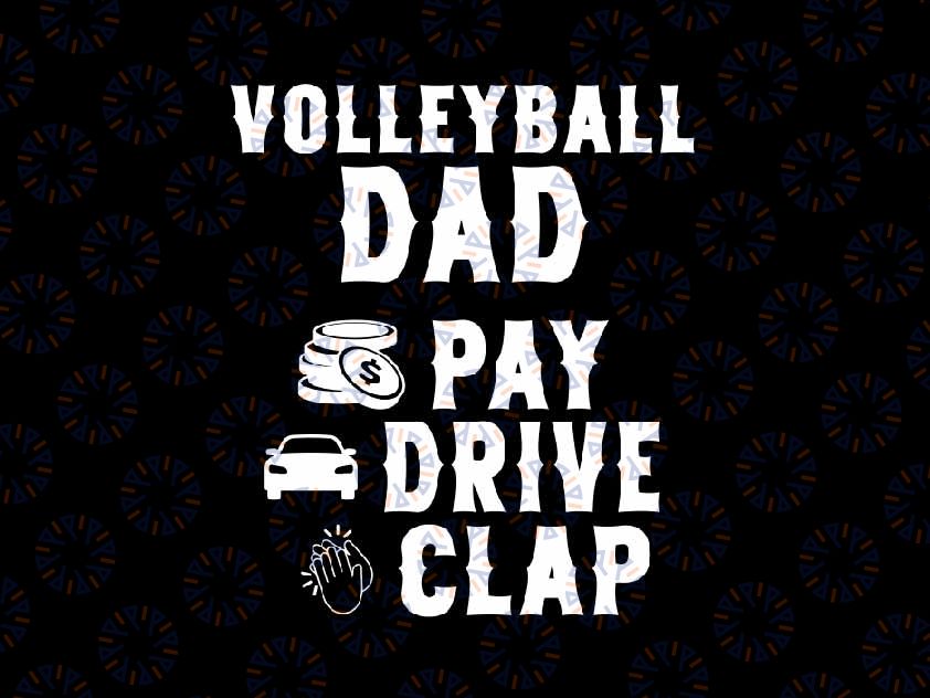 Volleyball Dad Pay Drive Clap Svg, Dad Of A Volleyball Player Dad Svg, Father's Day Png, Digital Download