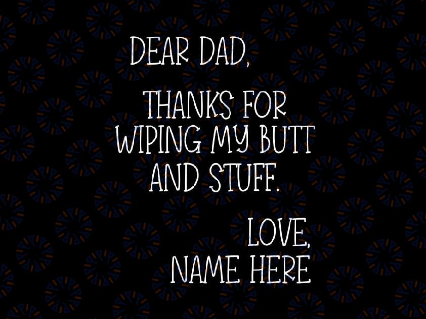 Personalized Name Fathers Day Gift From Daughter Svg, Thanks For Wiping My Butt And Stuff Svg, Father's Day Png, Digital Download