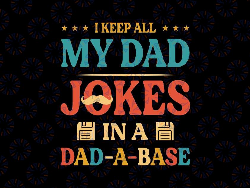 I Keep All My Dad Jokes In A Dad-a-base Svg, New Dad Best Dad Svg, Father's Day Png, Digital Download