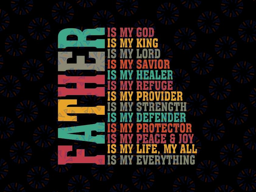 Father Chris-tian Father Is My King Svg, Father Is My Lord Svg, Is My Protector, Is My Everything, Father's Day Png, Digital Download