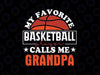 My Favorite Basketball Player Calls Me Grandpa Svg, Father's Day Png, Digital Download