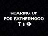 Gearing Up for Fatherhood Svg, Surviving Fatherhood Svg, Father's Day Png, Digital Download