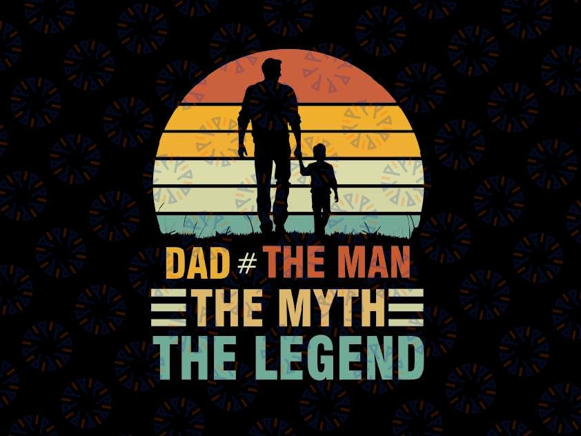 Dad The Man The Myth The Legend Svg, Vintage Dad Svg, Father's Day Png, Digital Download