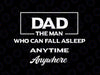 Dad The Man Fathers Day Svg, Who Can Fallasleep Anytime Anywhere Svg, Father's Day Png, Digital Download