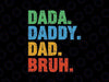 Dada Daddy Dad Bruh Svg, Retro Dada Sarcastic Dad Funny Bruh Svg, Father's Day Png, Digital Download