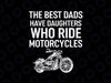 The Best Dads Have Daughters Who Ride Motorcycles Svg, Motorcycles Lover Dad Svg, Father's Day Png, Digital Download