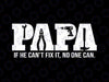 Papa Saying If He Can't Fix It No One Can Svg, Dad Birthday Funny Svg, Father's Day Png, Digital Download