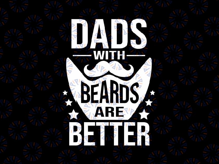 Dads With Beards Are Better Distressed Svg, Father's day Present Funny Png Svg, Father's Day Png, Digital Download