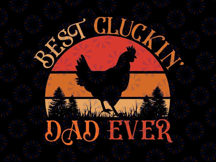 Best Cluckin' Dad Ever Father's Day Svg, Funny Chicken Dad Farmer Svg, Father's Day Png, Digital Download