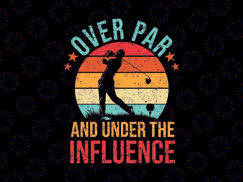 Over Par And Under The Influence Drinking Beer Svg, Funny Daddy Play Golfing Retro Svg, Father's Day Png, Digital Download