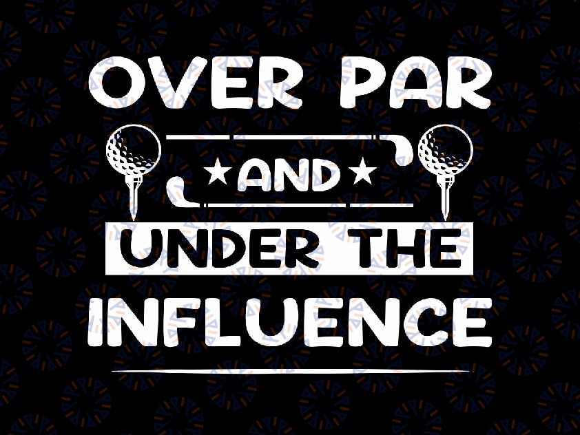 Over Par And Under The Influence Funny Svg, Funny Daddy Play Golfing Retro Svg, Father's Day Png, Digital Download