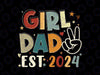 Dad Est 2024 Father And Daughter Svg, Girl Dad Funny Dad Svg, Father's Day Png, Digital Download