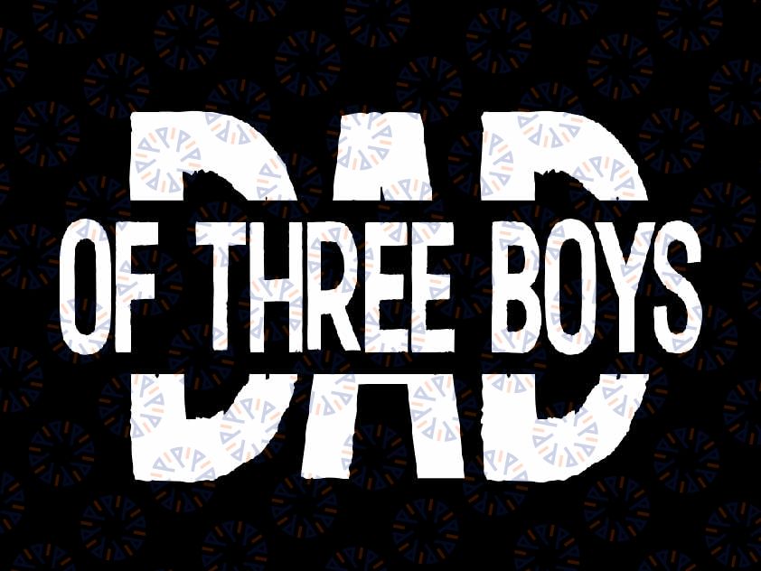 Dad of Three Boys Svg, Daddy of 3 Sons Funny Svg, Father's Day Png, Digital Download